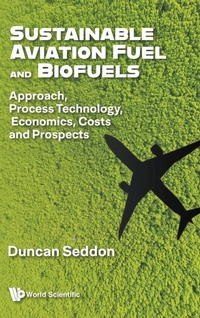 Enlarge image Cover: Sustainable Aviation Fuel And Biofuels: Approach, Process Technology, Economics, Costs And Prospects - World Scientific Publishing Co Pte Ltd