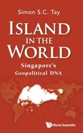 Cover: Island In The World: Singapore's Geopolitical Dna - World Scientific Publishing Co Pte Ltd