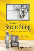 Cover: Maybe A Swan Song: Another Trip Down Memory Lane - World Scientific Publishing Co Pte Ltd