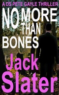 Cover: No More Than Bones (DS Peter Gayle thriller series, Book 13) - J.R.Slatcher