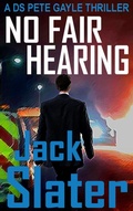 Cover: No Fair Hearing (DS Peter Gayle thriller series, Book 11) - J.R.Slatcher