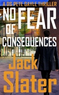 Cover: No Fear of Consequences (DS Peter Gayle thriller series, Book 12) - J.R.Slatcher