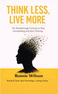 Enlarge image Cover: Think Less, Live More: The Breakthrough Formula to Stop Overthinking and Start Thriving - Fyapublishing