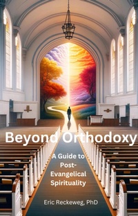 Abbildung von: Beyond Orthodoxy: A Path to Post-Traditional Christian Spirituality - NewThoughtCoaching.Org