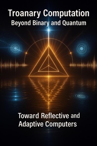 Abbildung von: Troanary Computation - Beyond Binary and Quantum - Toward Reflective and Adaptive Computers (1, #2) - Ylia Callan