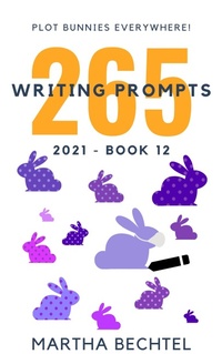 Enlarge image Cover: 265 Writing Prompts : 2021 Saturday Story Prompt Collection (Saturday Story Prompts - Yearly, #12) - Martha Bechtel