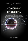 Cover: Concebido En Libertad Vol. I: Una Tierra Nueva, Una Nueva Naci&oacute;n; Las Colonias Americanas En El Siglo XVII - Grupo Vanchri