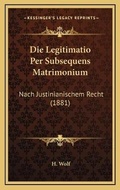 Cover: Die Legitimatio Per Subsequens Matrimonium - Kessinger Publishing