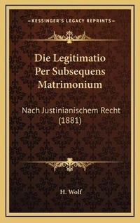 Enlarge image Cover: Die Legitimatio Per Subsequens Matrimonium - Kessinger Publishing