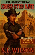 Cover: The Adventures of Cross Eyed Kate Book Two "Border Bandits" - Lulu.com