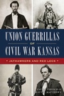 Cover: Union Guerrillas of Civil War Kansas - The History Press