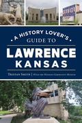 Abbildung von: A History Lover's Guide to Lawrence, Kansas - The History Press