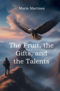 Cover: The Fruit, the Gifts, and the Talents - Page Publishing Inc.