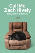 Cover: Call Me Zach Hively Because That Is My Name: Essays - Casa Urraca Press