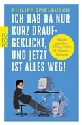Cover: Ich hab da nur kurz draufgeklickt, und jetzt ist alles weg! - Rowohlt