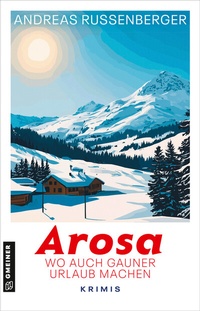 Abbildung von: Arosa - wo auch Gauner Urlaub machen - Gmeiner-Verlag