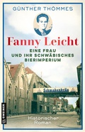 Cover: Fanny Leicht - Eine Frau und ihr schw&auml;bisches Bierimperium - Gmeiner-Verlag