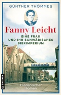 Cover: Fanny Leicht - Eine Frau und ihr schw&auml;bisches Bierimperium - Gmeiner-Verlag