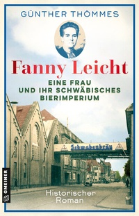 Abbildung von: Fanny Leicht - Eine Frau und ihr schwäbisches Bierimperium - Gmeiner-Verlag