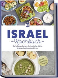 Abbildung von: Israel Kochbuch: Die leckersten Rezepte der israelischen Küche für jeden Geschmack und Anlass - inkl. Brotrezepten, Suppen, Dips & Desserts - Edition Lunerion