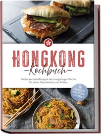 Abbildung von: Hongkong Kochbuch: Die leckersten Rezepte der hongkonger Küche für jeden Geschmack und Anlass - inkl. Brotrezepten, Streetfood, Dips & Getränken - Edition Lunerion