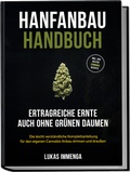 Cover: Hanfanbau Handbuch - Ertragreiche Ernte auch ohne gr&uuml;nen Daumen: Die leicht verst&auml;ndliche Komplettanleitung f&uuml;r den eigenen Cannabis Anbau drinnen und drau&szlig;en - inkl. der besten Cannabis Rezepte - Edition Lunerion