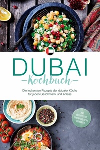 Abbildung von: Dubai Kochbuch: Die leckersten Rezepte der dubaier Küche für jeden Geschmack und Anlass - inkl. Brotrezepten, Fingerfood, Dips & Getränken - ONIX Media