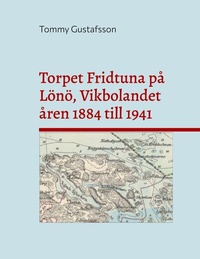 Abbildung von: Torpet Fridtuna på Lönö, Vikbolandet åren 1884 till 1941 - BoD - Books on Demand - Schweden