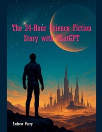 Abbildung von: The 24-Hour Science Fiction Story with ChatGPT - Andrew Parry