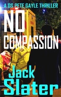 Cover: No Compassion (DS Pete Gayle thriller series, Book 8) - J.R.Slatcher