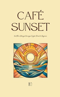 Abbildung von: Cafe Sunset And Other Bilingual Norwegian-English Stories for Beginners - Pomme Bilingual