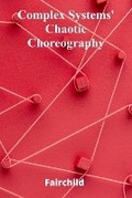 Cover: Complex Systems' Chaotic Choreography - Bryce Fairchild