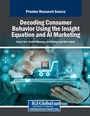 Cover: Decoding Consumer Behavior Using the Insight Equation and AI Marketing - Business Science Reference