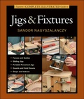Cover: Taunton's Complete Illustrated Guide to Jigs & Fixtures - The Taunton Press