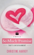 Cover: So Much Promise (That's Entertainment, #8) - Christine Harvey
