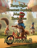 Cover: Forty-Eight Greatest Squirrel Memes - M. Schmidt Productions