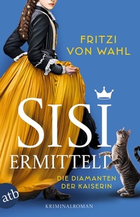 Abbildung von: Sisi ermittelt - Die Diamanten der Kaiserin - Aufbau Taschenbuch