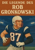 Cover: Football Legenden / Die Legende des Rob Gronkowski - epubli