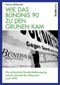 Abbildung von: Wie das Bündnis 90 zu den Grünen kam - Christoph Links Verlag