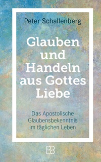 Abbildung von: Glauben und Handeln aus Gottes Liebe - Bonifatius Verlag