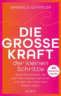Abbildung von: Die große Kraft der kleinen Schritte - Goldegg Verlag GmbH