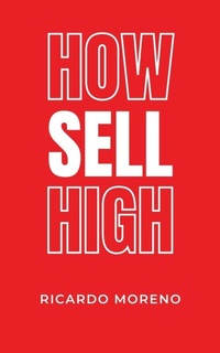 Enlarge image Cover: How Sell High (How to Achieve Success, #1) - Ricardo Moreno