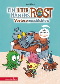 Abbildung von: Ein Ritter namens Rost. Vorlesebuch ab 5 Jahren. Sechs Geschichten und Songs aus dem Fabelwesenwald (Ritter Rost zum Streamen) - Annette Betz Verlag