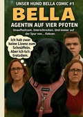 Cover: Unser Hund Bella Comic #1 - Bella - Agentin auf vier Pfoten - tredition