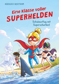 Abbildung von: Eine Klasse voller Superhelden - Schulausflug mit Superschurken! (Eine Klasse voller Superhelden, Bd. 2) - Ueberreuter