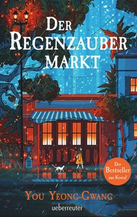 Abbildung von: Der Regenzaubermarkt: Der Feel-Good-Bestseller aus Korea - Tauche ein in eine magische Welt, in der alle möglich ist! - Ueberreuter