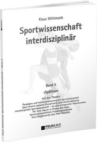 Abbildung von: Sportwissenschaft interdisziplinär - Ein wissenschaftstheoretischer Dialog (Gesamtwerk) / Sportwissenschaft interdisziplinär - Spätlese - Feldhaus