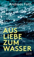 Cover: Aus Liebe zum Wasser - 8 grad verlag GmbH & Co. KG