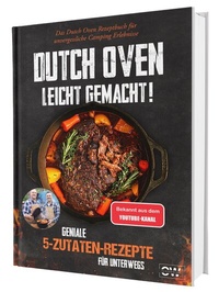 Abbildung von: Dutch Oven Rezeptbuch XXL: Das größte Dutch Oven Kochbuch mit interessanten Gusseisen Camping Gerichten und vielen Bildern - Für den Petromax und Co. | 5 Zutaten für den Dutch-Oven - CleverWise Verlag