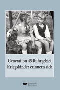 Cover: Generation 45 Ruhrgebiet. Kriegskinder erinnern sich - Henselowsky u. Boschmann